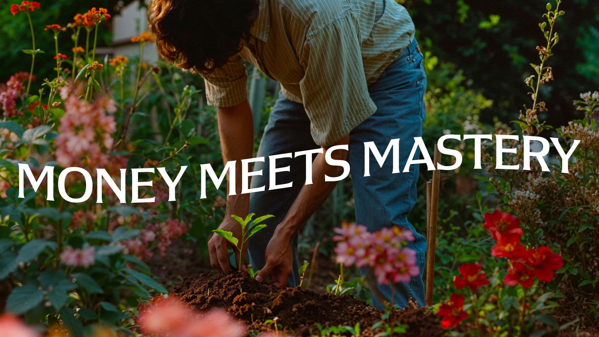 Person tending a garden at sunset under the headline Money Meets Mastery